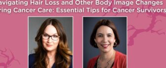 Navigating Hair Loss and Other Body Image Changes During Cancer Care: Essential Tips for Cancer Survivors