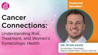 Cancer Connections: Understanding Risk, Treatment and Women’s Gynecologic Health
