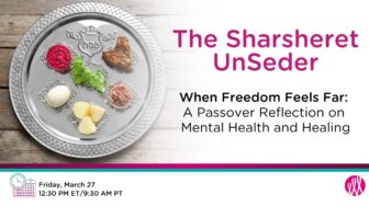 The Annual UnSeder – When Freedom Feels Far: A Passover Reflection on Mental Health and Healing