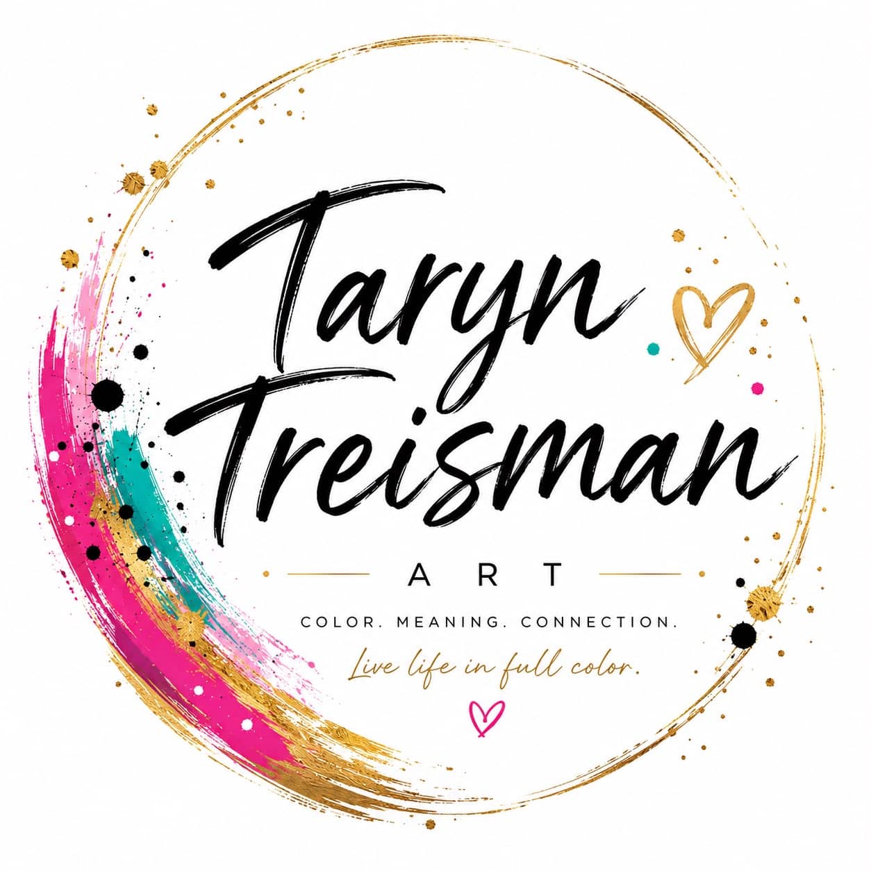 Logo for Taryn Treisman Art with colorful paint streaks and gold accents. Text reads Color. Meaning. Connection. Live life in full color, reflecting a journey of emotional and spiritual healing. Features a gold heart and modern calligraphy style.